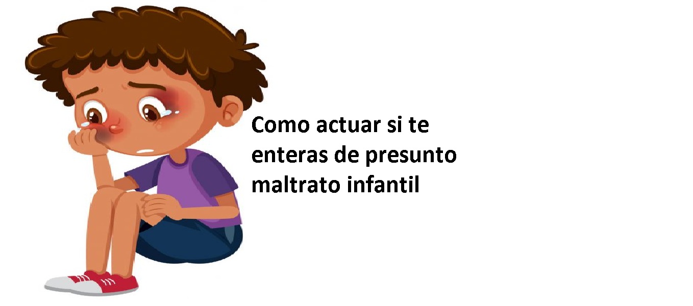 Imagen PROTOCOLO 1:COMO ACTUAR SI TE ENTERAS DE PRESUNTO MALTRATO INFANTIL