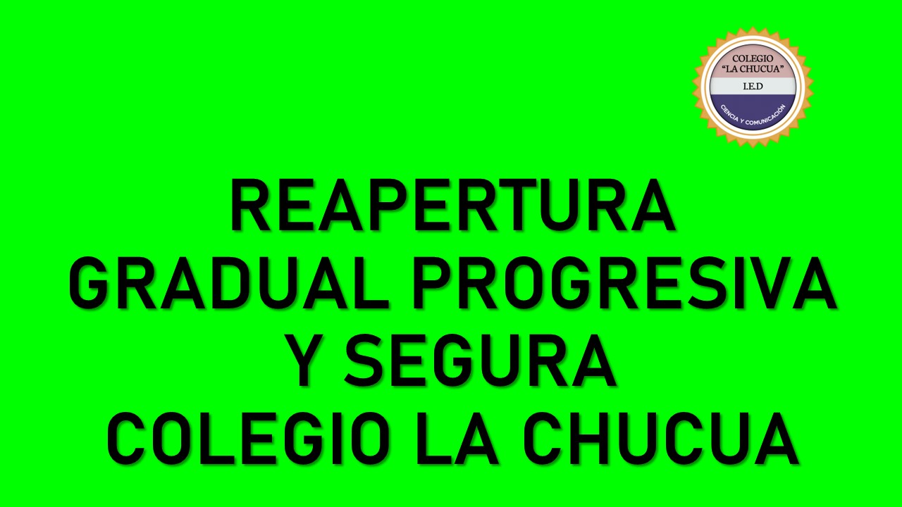 Imagen REAPERTURA GRADUAL PROGRESIVA Y SEGURA - COLEGIO LA CHUCUA 