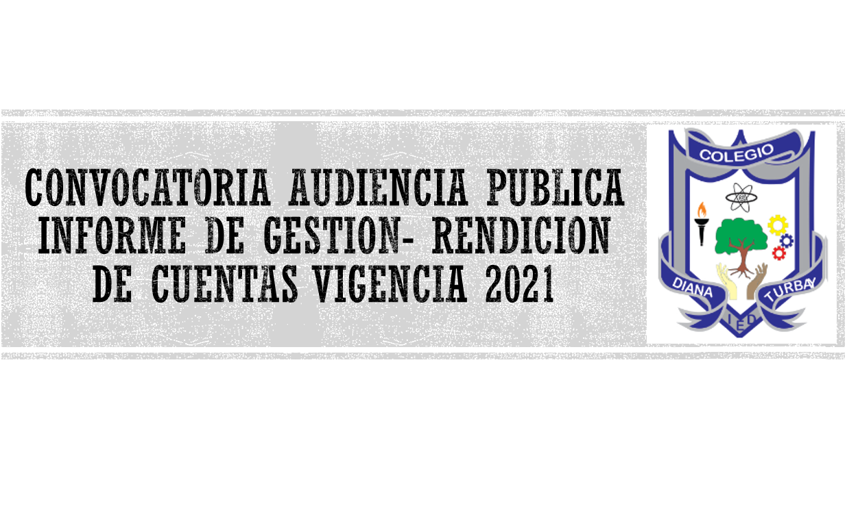 CONVOCATORIA AUDIENCIA PUBLICA INFORME DE GESTION- RENDICION DE CUENTAS VIGENCIA 2021