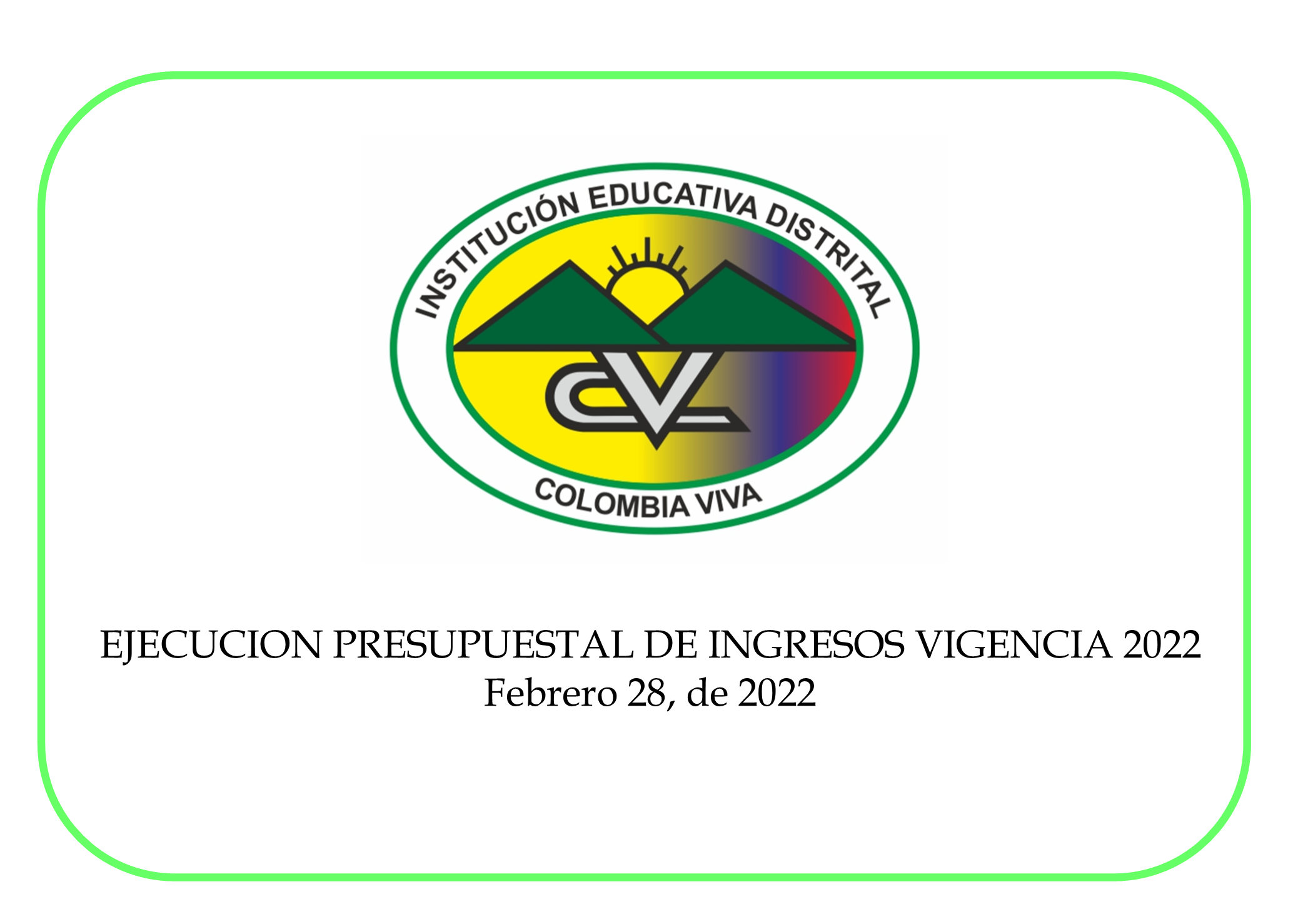 EJECUCION PRESUPUESTAL DE INGRESOS VIGENCIA 2022 febrero 28, de 2022