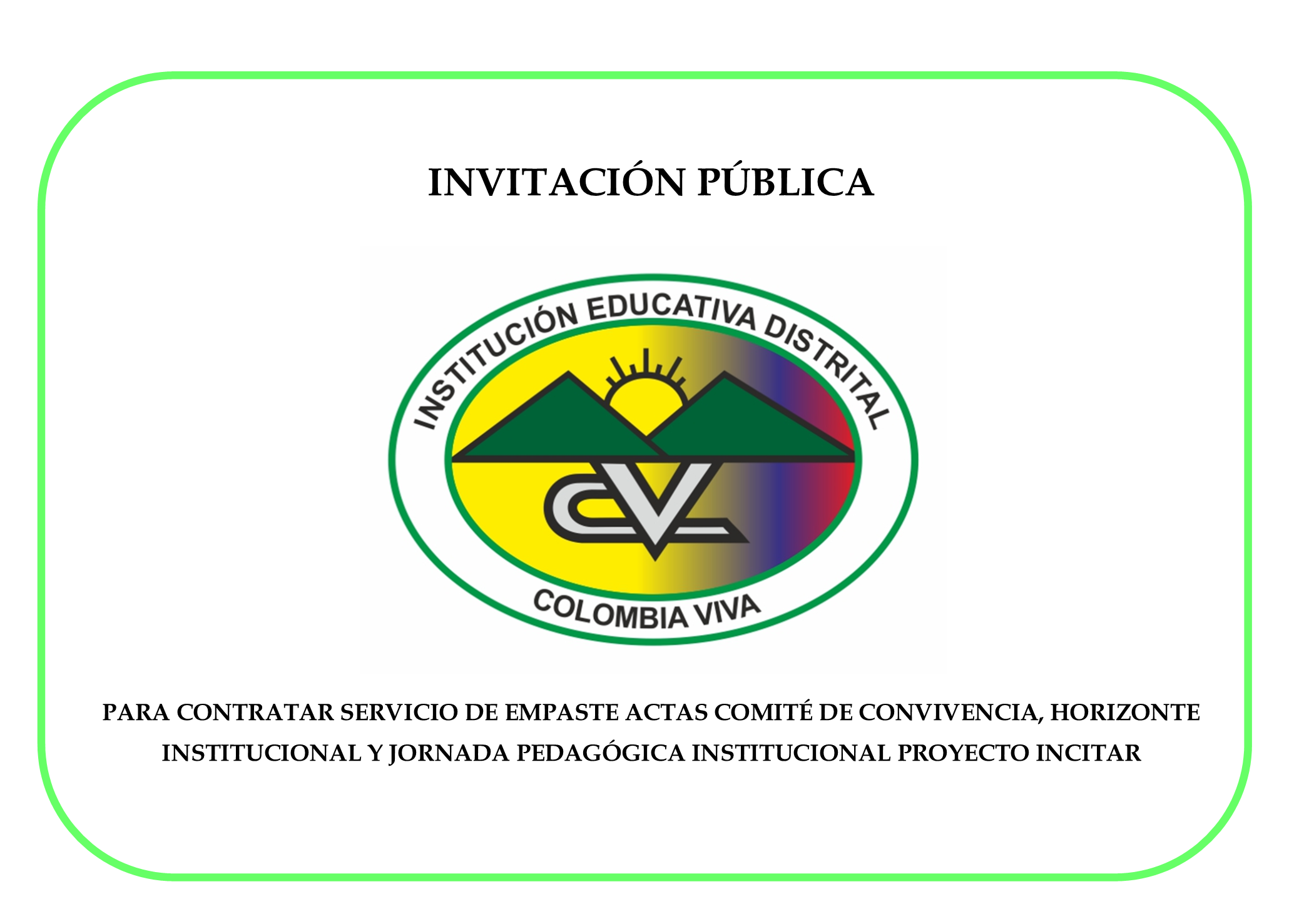 INVITACIÓN PUBLICA PARA CONTRATAR SERVICIO DE EMPASTE ACTAS COMITÉ DE CONVIVENCIA, HORIZONTE INSTITUCIONAL Y JORNADA PEDAGÓGICA INSTITUCIONAL PROYECTO INCITAR 