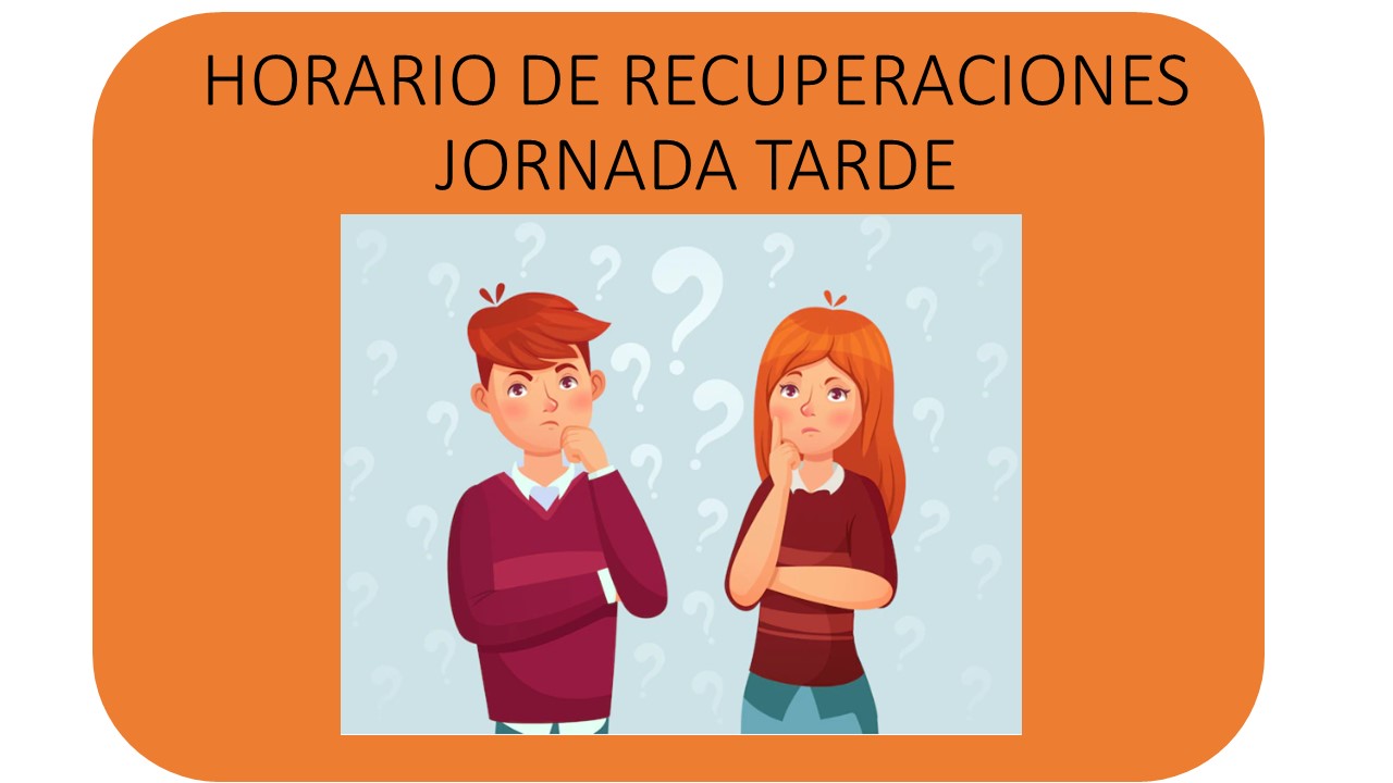Horario de Recuperaciones Segundo Periodo Jornada Tarde