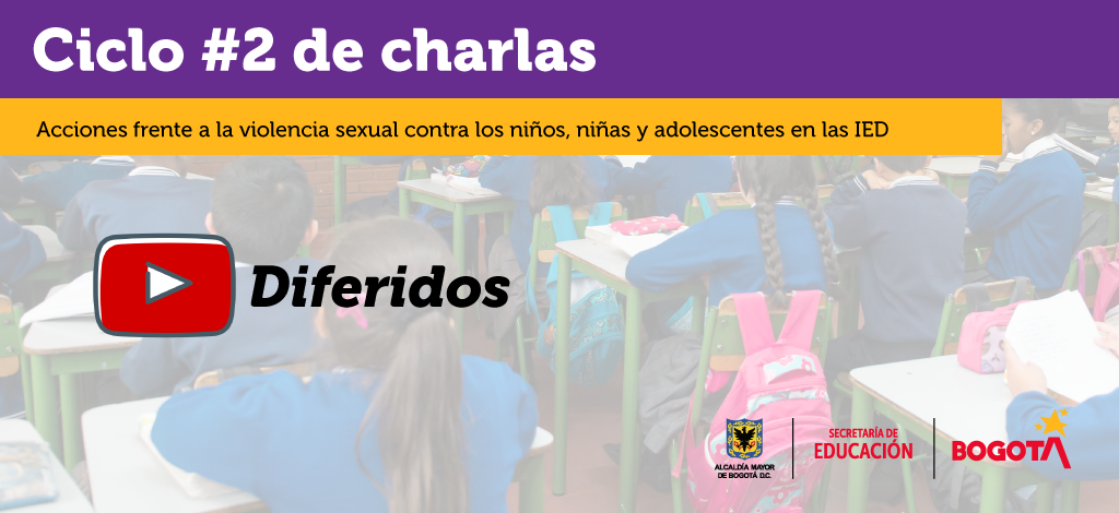 Ciclo 2 de charlas “Acciones frente a la violencia sexual contra los niños, niñas y adolescentes en las IED”