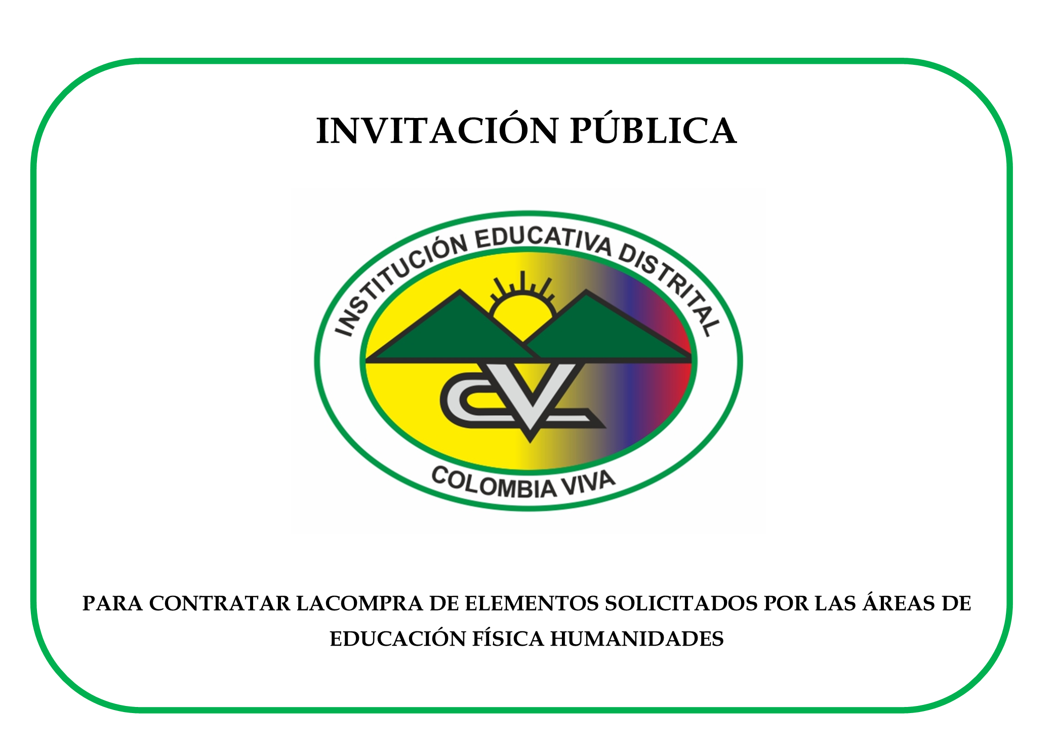 INVITACIÓN PÚBLICA  PARA CONTRATAR LA COMPRA DE ELEMENTOS SOLICITADOS POR LAS ÁREAS DE  EDUCACIÓN FÍSICA HUMANIDADES