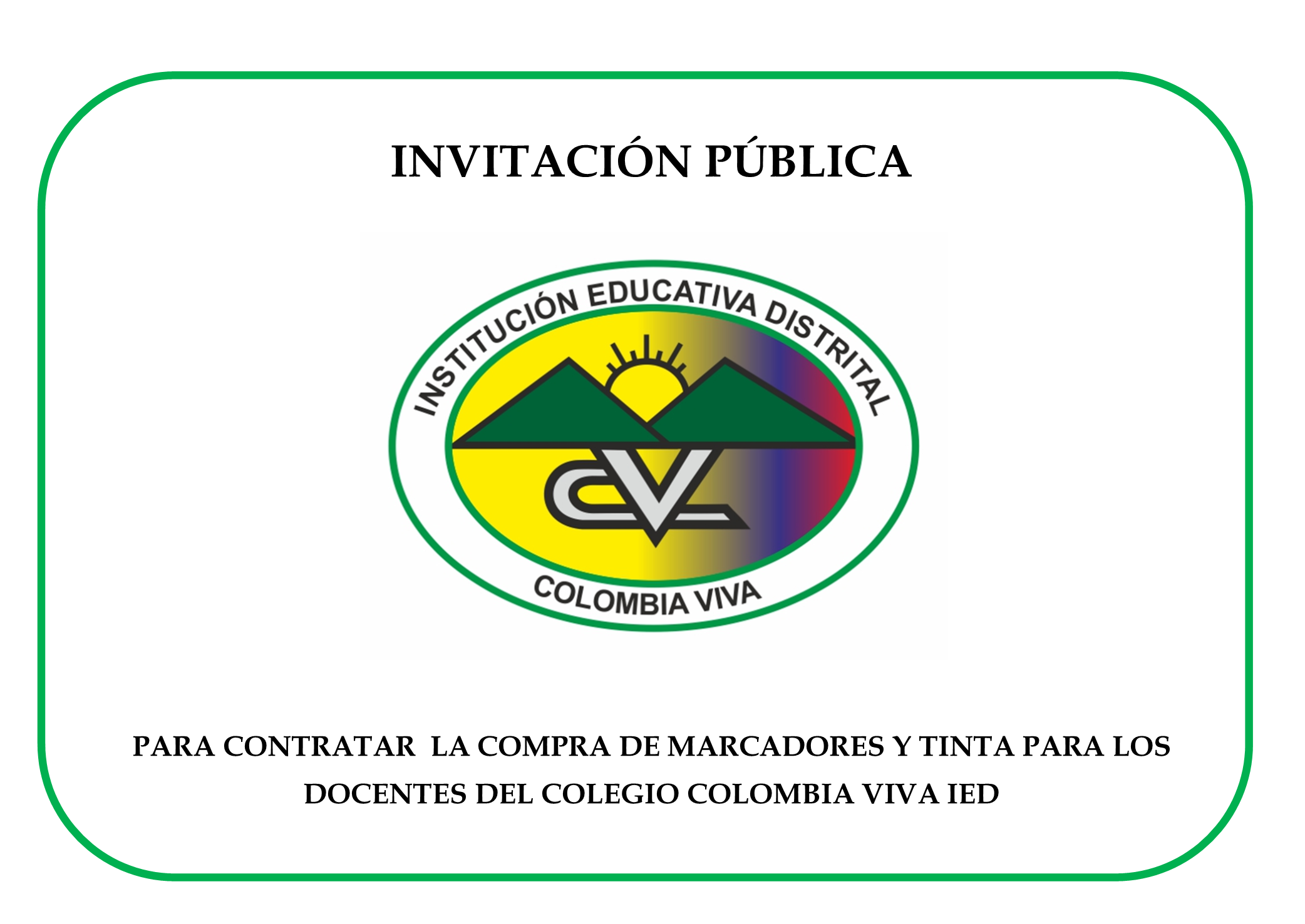 INVITACIÓN PÚBLICA PARA CONTRATAR LA  COMPRA DE MARCADORES Y TINTA PARA LOS DOCENTES DEL COLEGIO COLOMBIA VIVA IED