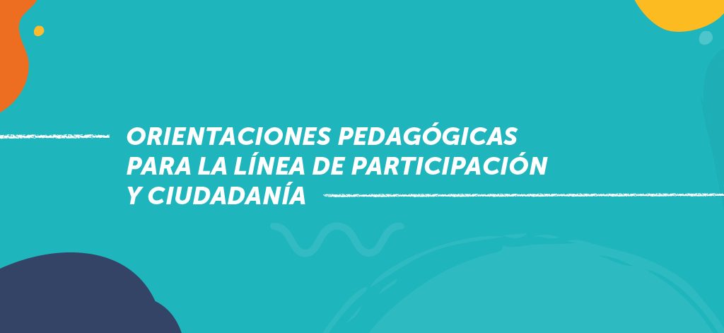 Orientaciones pedagógicas para la Línea de Participación y Ciudadanía (LPYC)