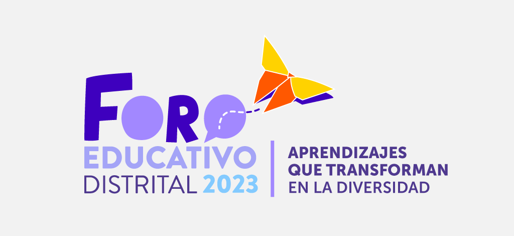 Foro Educativo Distrital 2023: aprendizajes que transforman en la diversidad