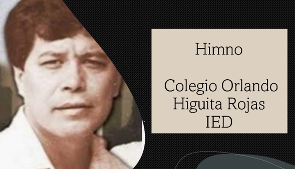 Himno Colegio Orlando Higuita Rojas IED