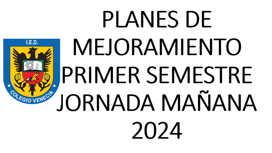 PLANES DE MEJORAMIENTO PRIMER SEMESTRE JORNADA MAÑANA 2024