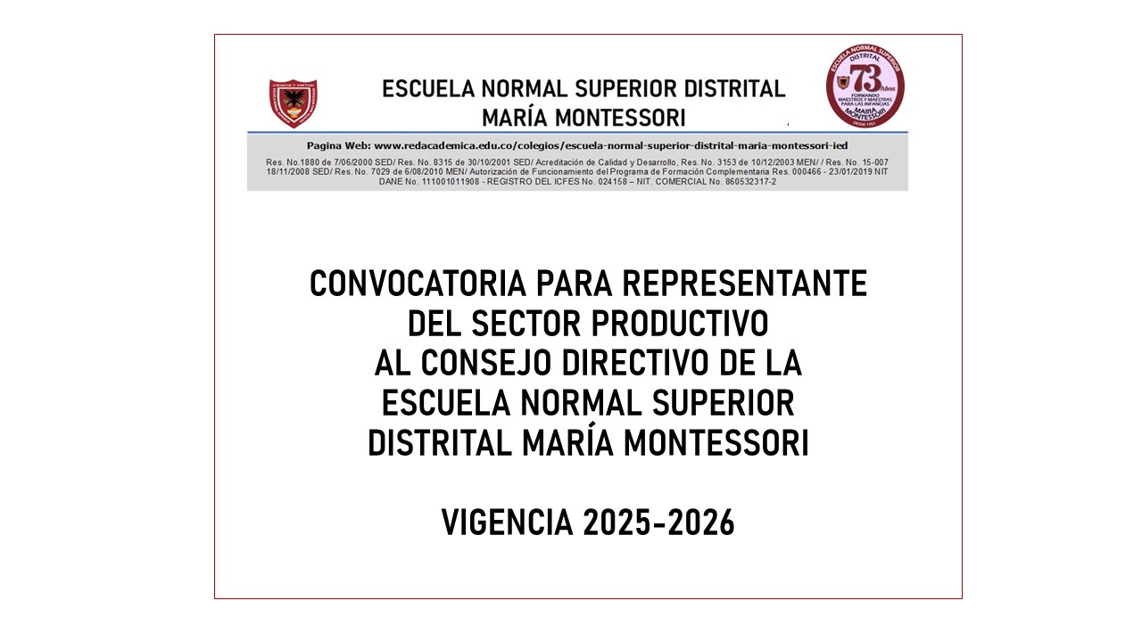 CONVOCATORIA PARA EGRESADOS Y SECTOR PRODUCTIVO AL CONSEJO DIRECTIVO DE LA ESCUELA NORMAL SUPERIOR DISTRITAL MARÍA MONTESSORI VIGENCIA 2025 - 2026