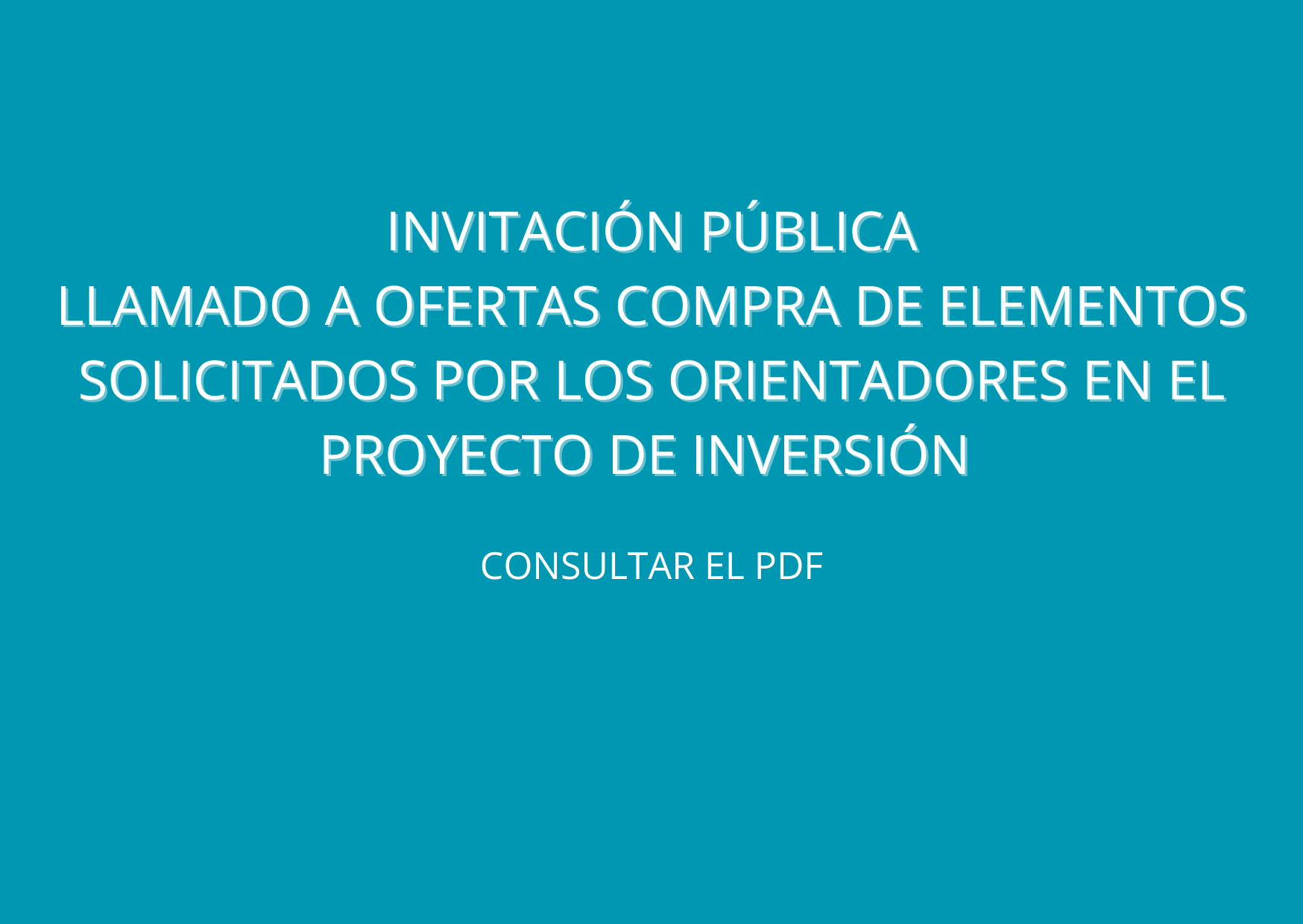 INVITACIÓN PÚBLICA LLAMADO A OFERTAS COMPRA DE ELEMENTOS SOLICITADOS POR LOS ORIENTADORES EN EL PROYECTO DE INVERSIÓN 
