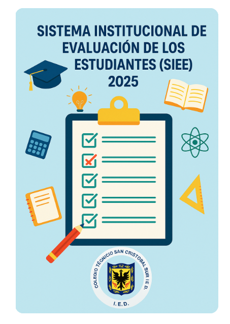 SISTEMA INSTITUCIONAL DE EVALUACIÓN DE LOS ESTUDIANTES (SIEE)  2025 COLEGIO TÉCNICO SAN CRISTÓBAL SUR IED
