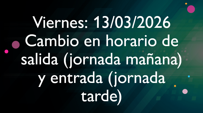 Cambio en la hora de salida (Jornada mañana) e ingreso (jornada tarde) - Viernes 13 de marzo