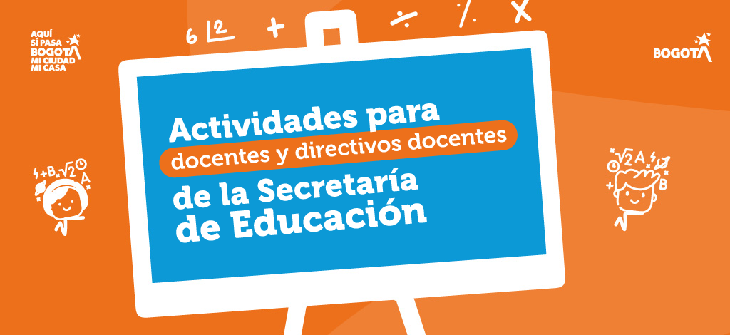 Actividades para docentes y directivos docentes / Secretaría de Educación